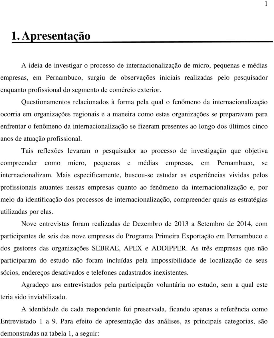 Questionamentos relacionados à forma pela qual o fenômeno da internacionalização ocorria em organizações regionais e a maneira como estas organizações se preparavam para enfrentar o fenômeno da