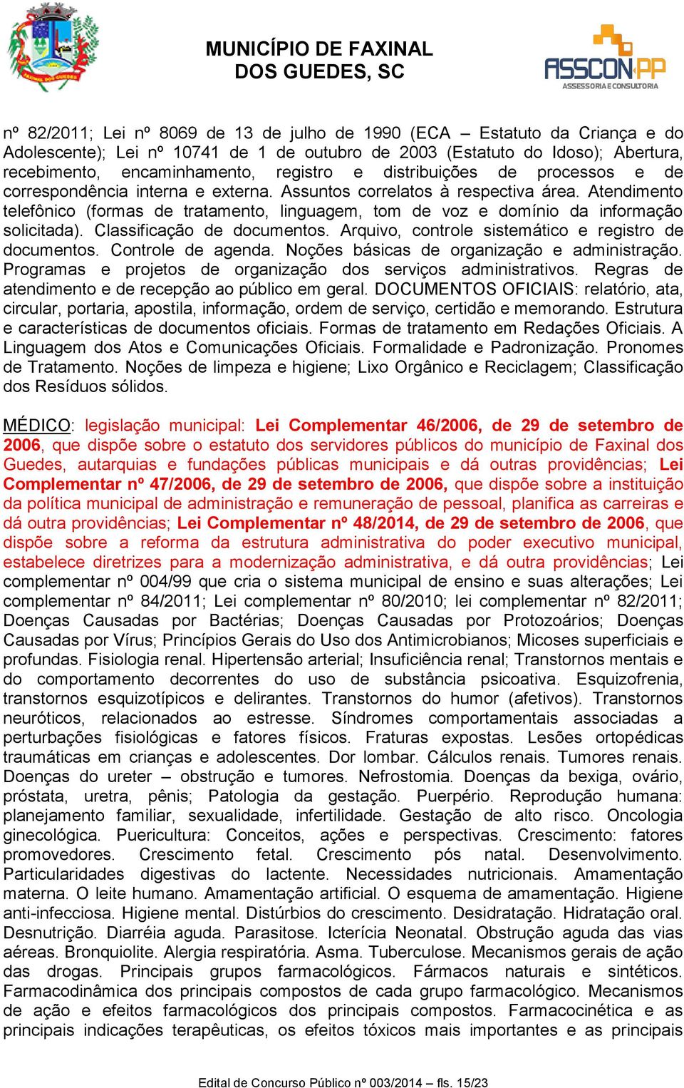 Atendimento telefônico (formas de tratamento, linguagem, tom de voz e domínio da informação solicitada). Classificação de documentos. Arquivo, controle sistemático e registro de documentos.