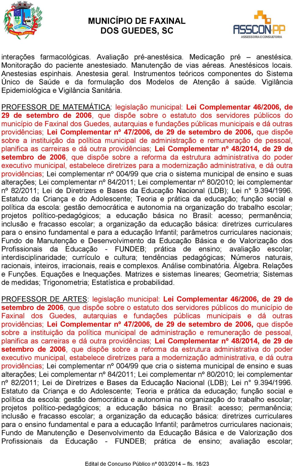 PROFESSOR DE MATEMÁTICA: legislação municipal: Lei Complementar 46/2006, de 29 de setembro de 2006, que dispõe sobre o estatuto dos servidores públicos do município de Faxinal dos Guedes, autarquias
