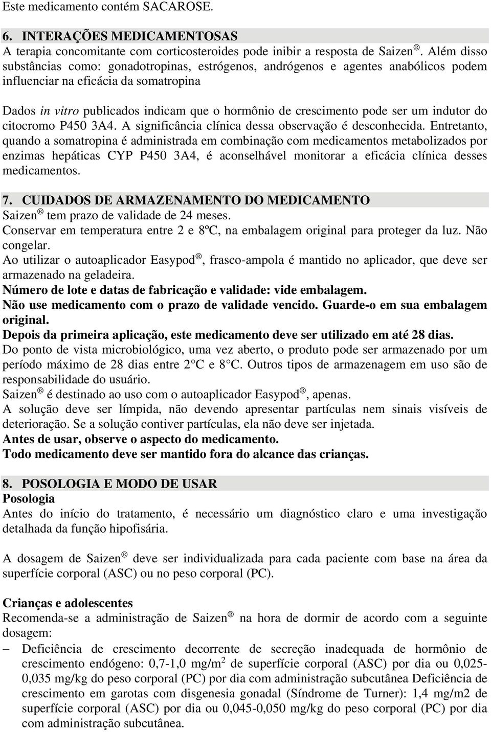 pode ser um indutor do citocromo P450 3A4. A significância clínica dessa observação é desconhecida.