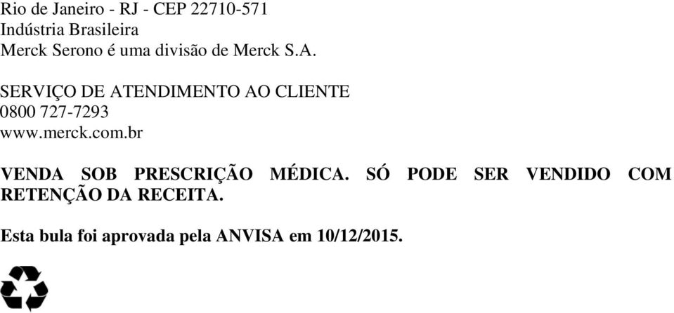 SERVIÇO DE ATENDIMENTO AO CLIENTE 0800 727-7293 www.merck.com.