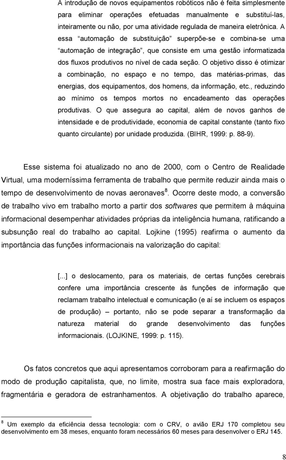 O objetivo disso é otimizar a combinação, no espaço e no tempo, das matérias-primas, das energias, dos equipamentos, dos homens, da informação, etc.