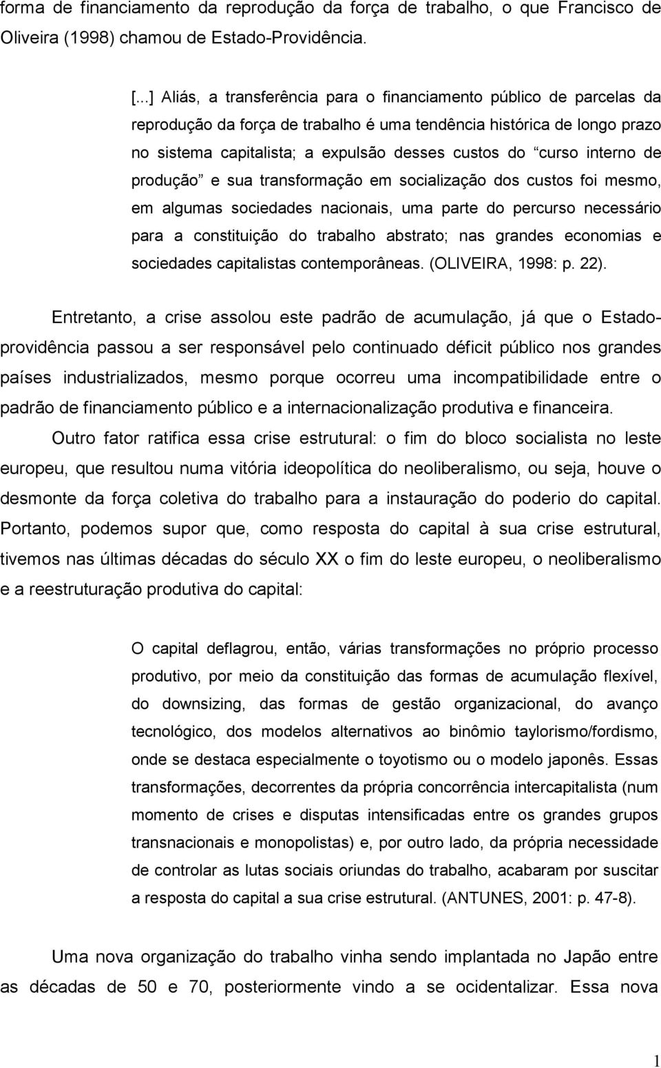 curso interno de produção e sua transformação em socialização dos custos foi mesmo, em algumas sociedades nacionais, uma parte do percurso necessário para a constituição do trabalho abstrato; nas