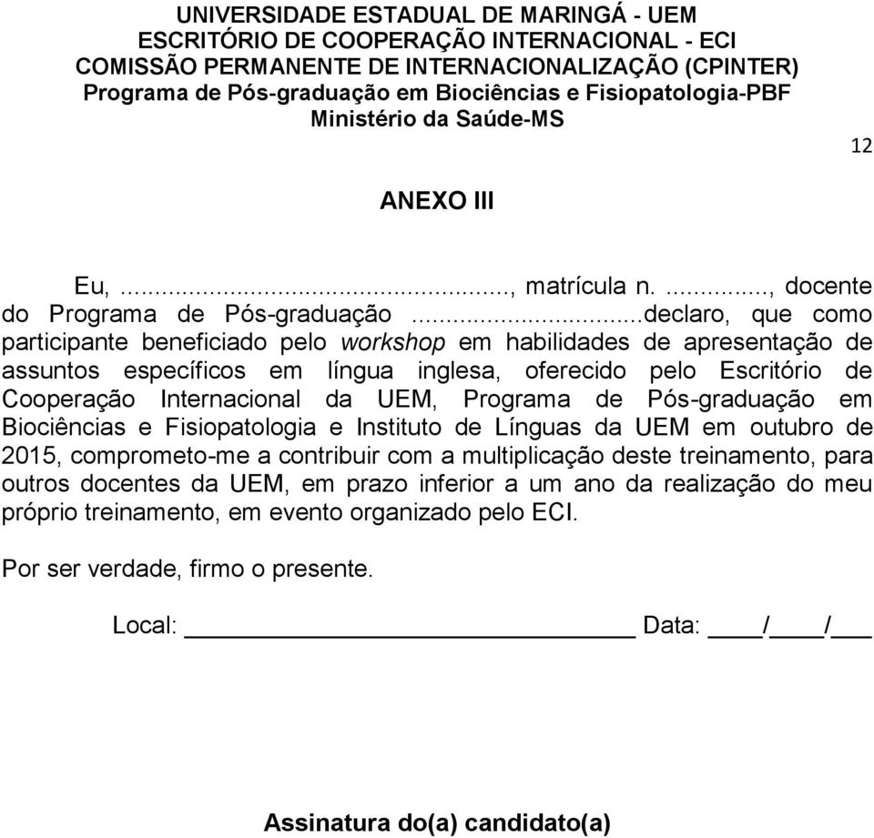 Cooperação Internacional da UEM, Programa de Pós-graduação em Biociências e Fisiopatologia e Instituto de Línguas da UEM em outubro de 2015, comprometo-me a