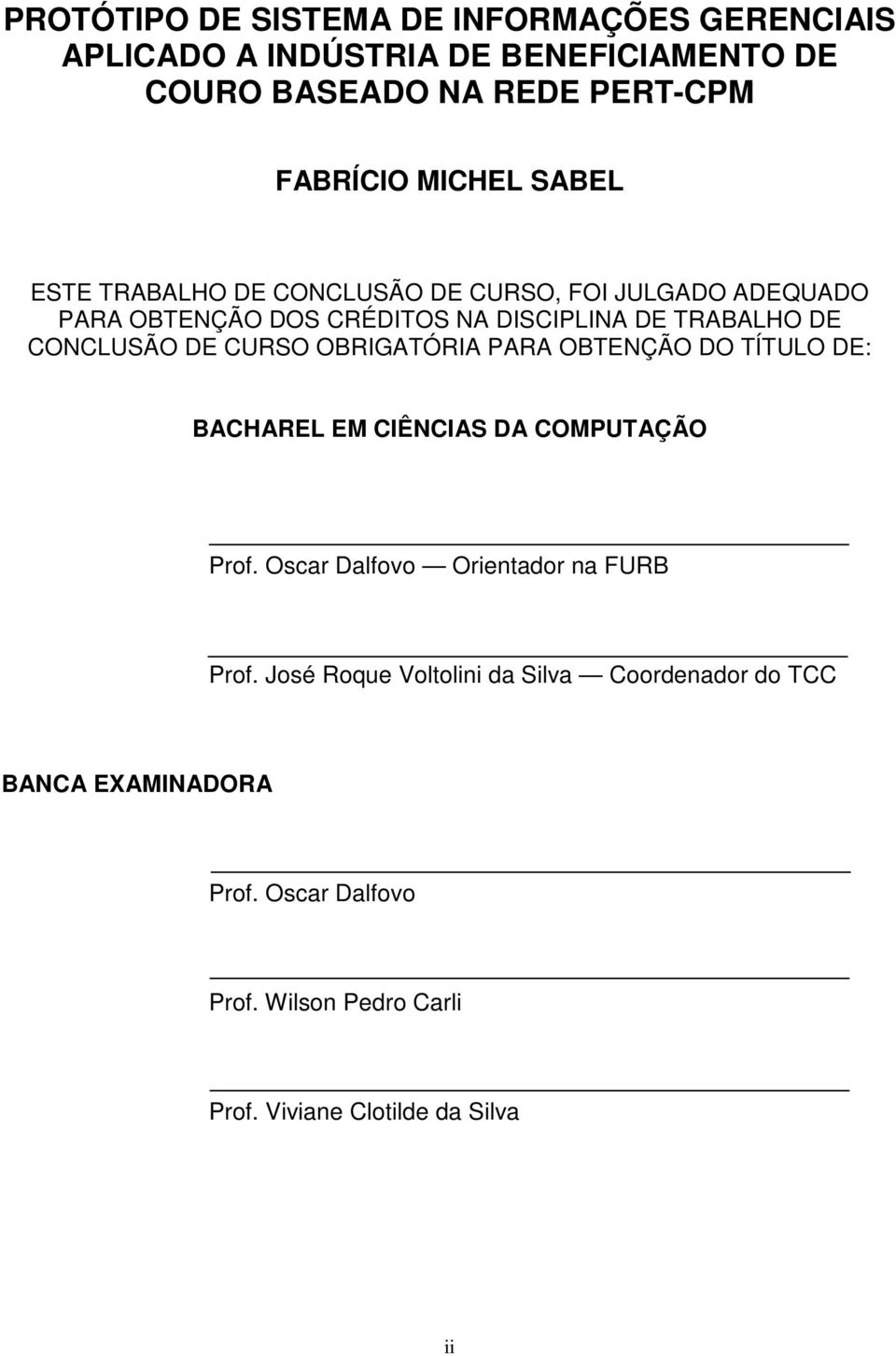 CURSO OBRIGATÓRIA PARA OBTENÇÃO DO TÍTULO DE: BACHAREL EM CIÊNCIAS DA COMPUTAÇÃO Prof. Oscar Dalfovo Orientador na FURB Prof.