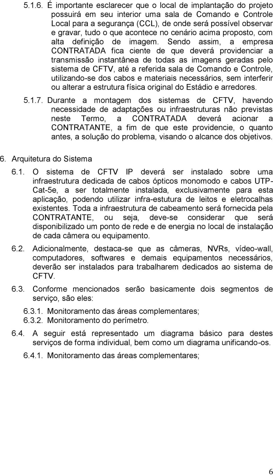 acontece no cenário acima proposto, com alta definição de imagem.