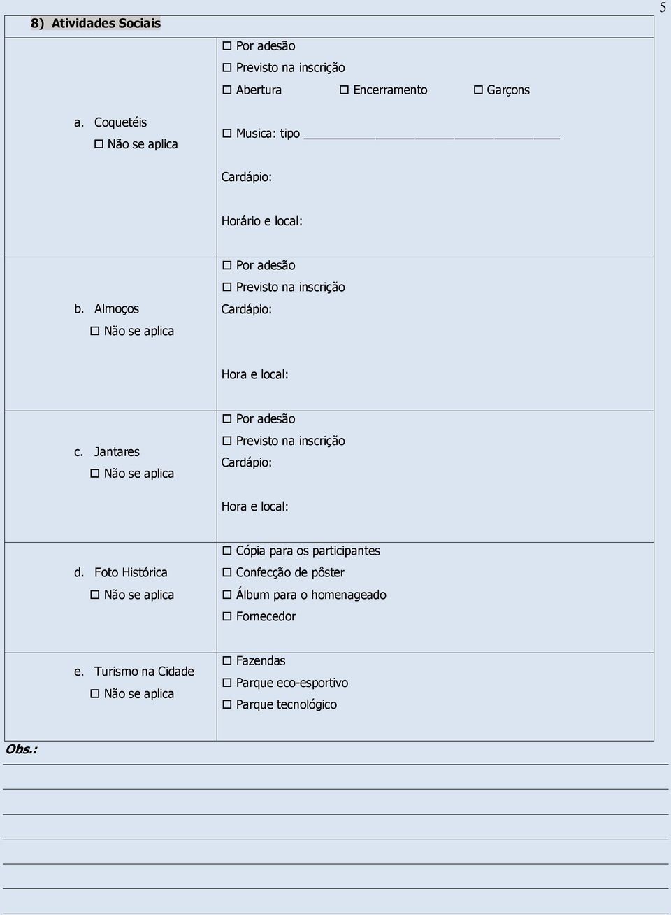 Almoços Por adesão Previsto na inscrição Cardápio: Hora e local: c.