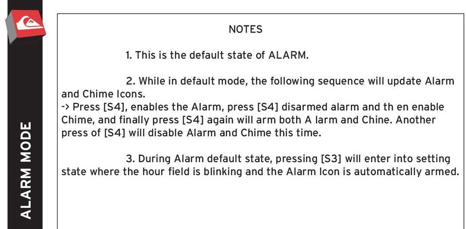 -> Press [S4], enables the Alarm, press [S4] disarmed alarm and th en enable Chime, and finally press [S4] again will arm