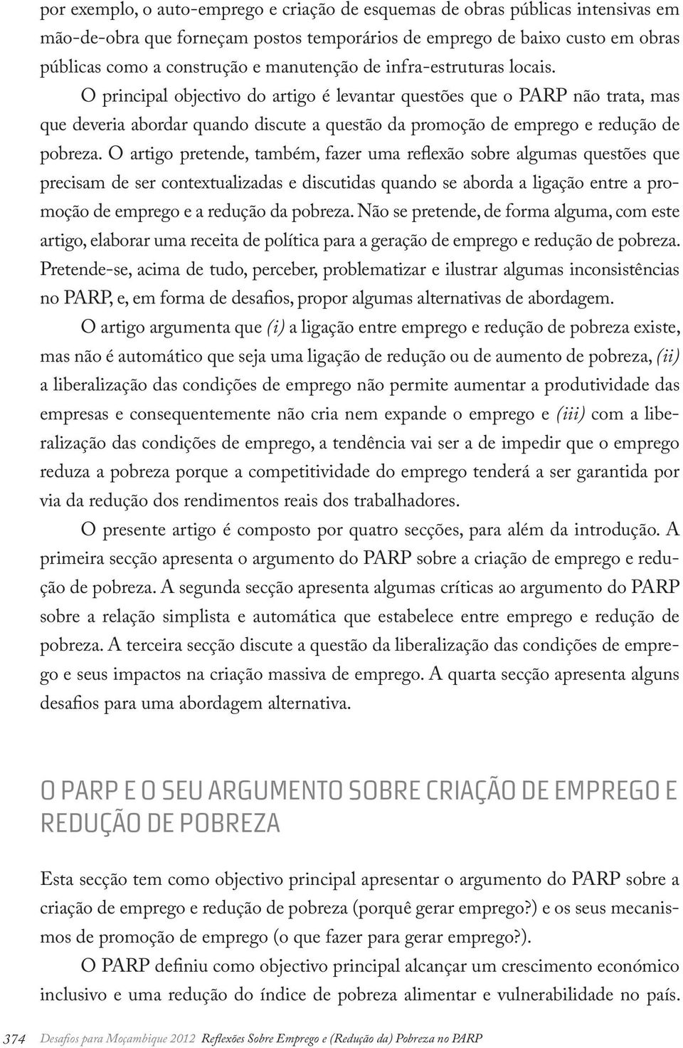 O principal objectivo do artigo é levantar questões que o PARP não trata, mas que deveria abordar quando discute a questão da promoção de emprego e redução de pobreza.