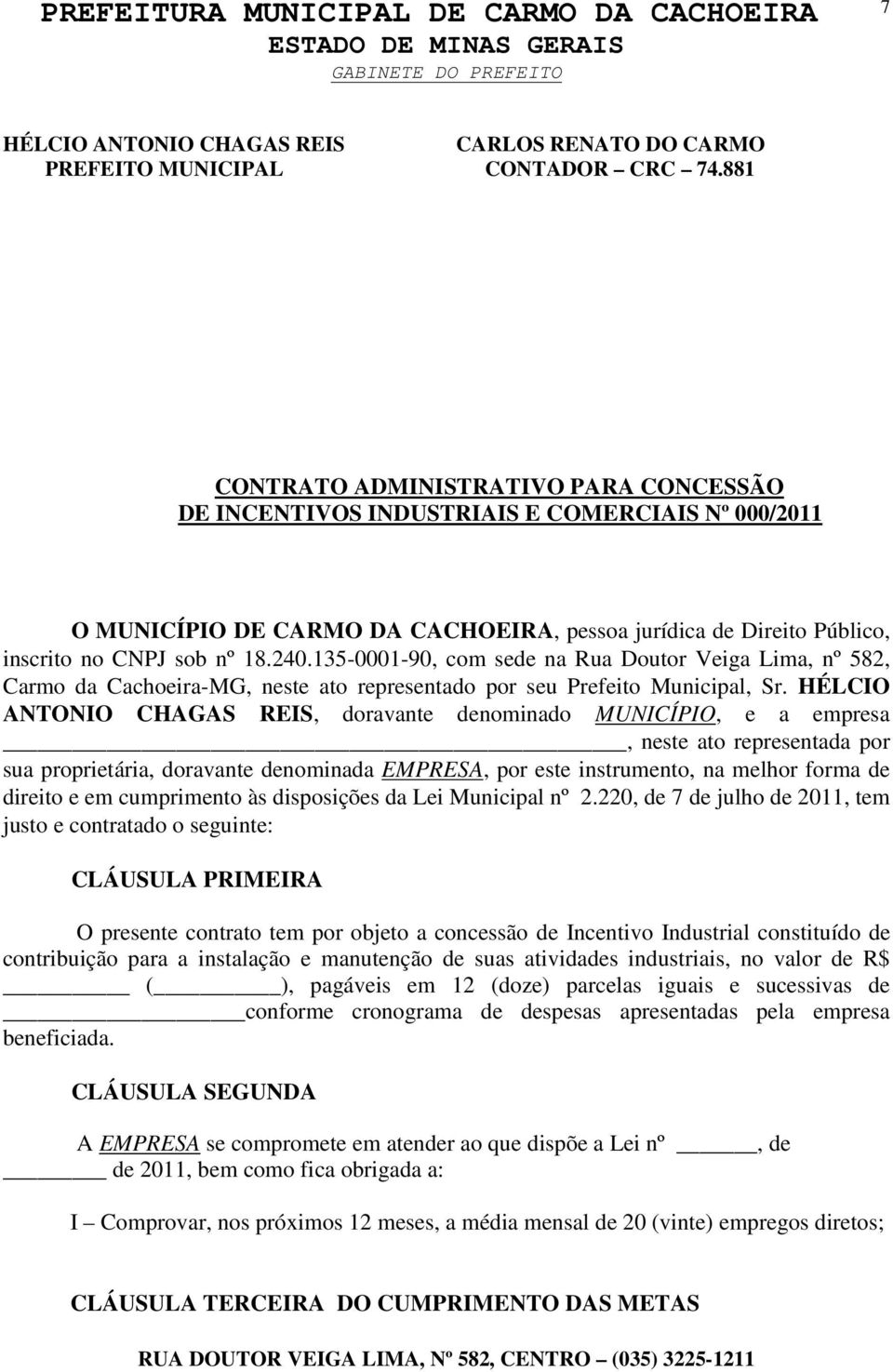 135-0001-90, com sede na Rua Doutor Veiga Lima, nº 582, Carmo da Cachoeira-MG, neste ato representado por seu Prefeito Municipal, Sr.