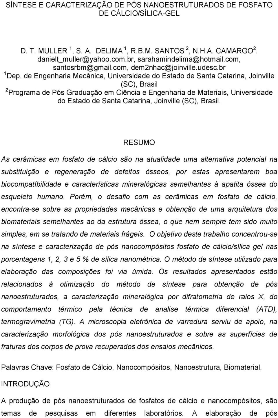 de Engenharia Mecânica, Universidade do Estado de Santa Catarina, Joinville (SC), Brasil 2 Programa de Pós Graduação em Ciência e Engenharia de Materiais, Universidade do Estado de Santa Catarina,