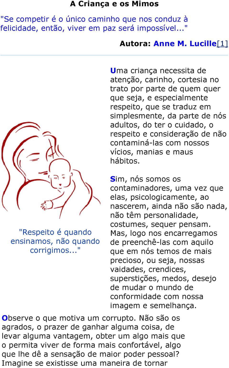 respeito e consideração de não contaminá-las com nossos vícios, manias e maus hábitos.