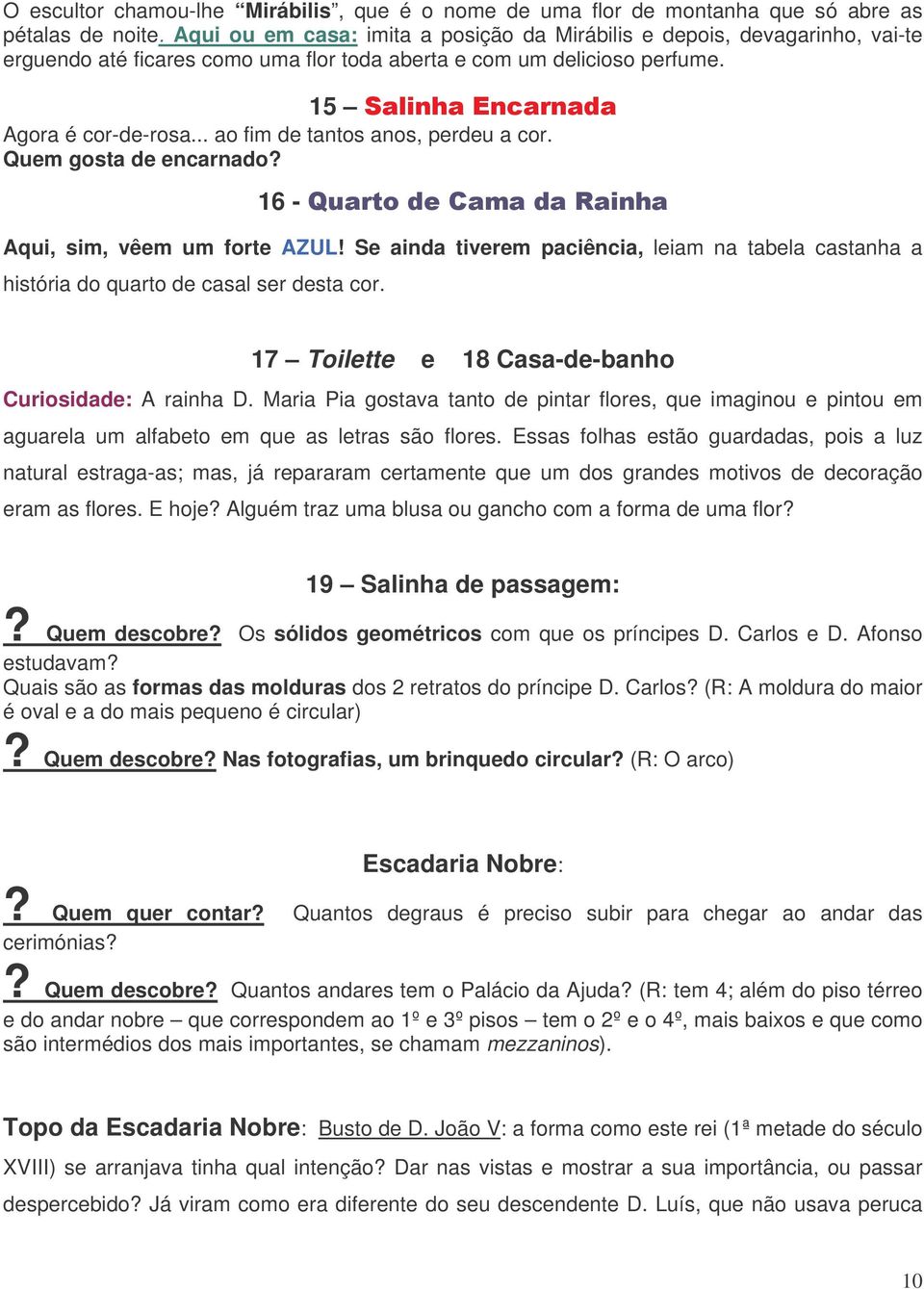 .. ao fim de tantos anos, perdeu a cor. Quem gosta de encarnado? 16 - "! Aqui, sim, vêem um forte AZUL!