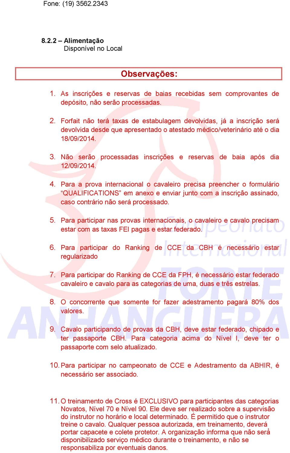 Não serão processadas inscrições e reservas de baia após dia 12/09/2014. 4.