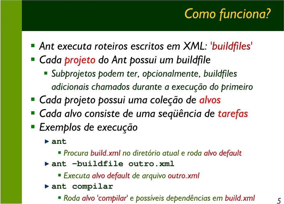 buildfiles adicionais chamados durante a execução do primeiro Cada projeto possui uma coleção de alvos Cada alvo consiste de uma