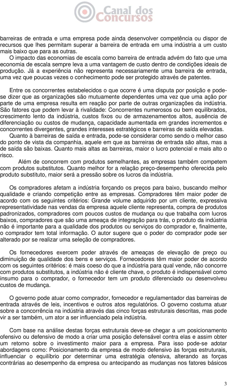 Já a experiência não representa necessariamente uma barreira de entrada, uma vez que poucas vezes o conhecimento pode ser protegido através de patentes.