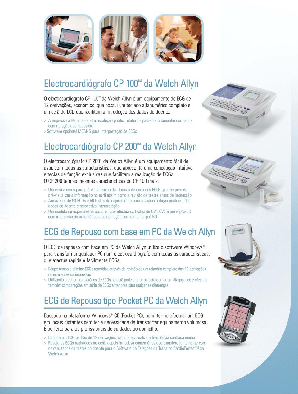 > A impressora térmica de alta resolução produz relatórios padrão em tamanho normal na configuração que necessita > Software opcional MEANS para interpretação de ECGs Electrocardiógrafo CP 200 da