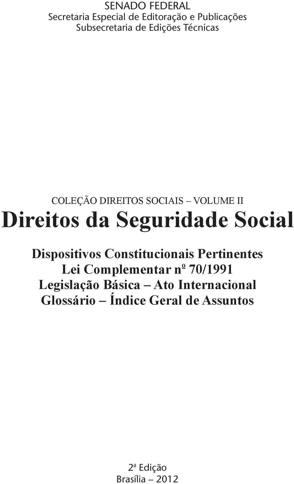 Dispositivos Constitucionais Pertinentes Lei Complementar n o 70/1991 Legislação