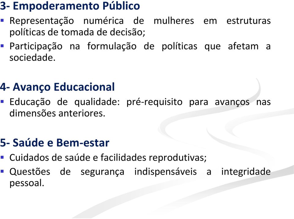 4- Avanço Educacional Educação de qualidade: pré-requisito para avanços nas dimensões anteriores.