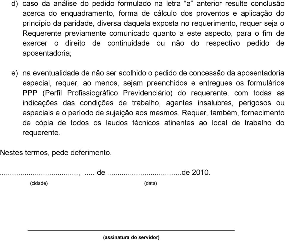 de não ser acolhido o pedido de concessão da aposentadoria especial, requer, ao menos, sejam preenchidos e entregues os formulários PPP (Perfil Profissiográfico Previdenciário) do requerente, com