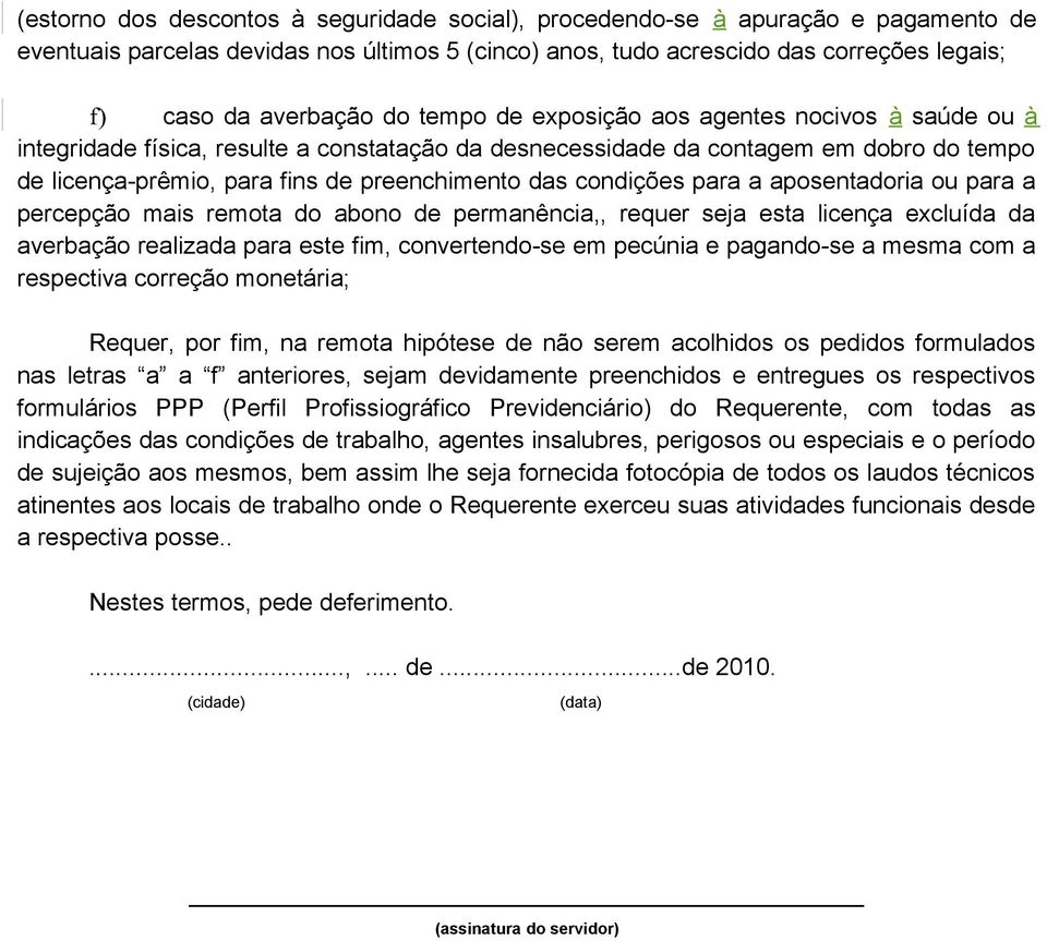 condições para a aposentadoria ou para a percepção mais remota do abono de permanência,, requer seja esta licença excluída da averbação realizada para este fim, convertendo-se em pecúnia e pagando-se