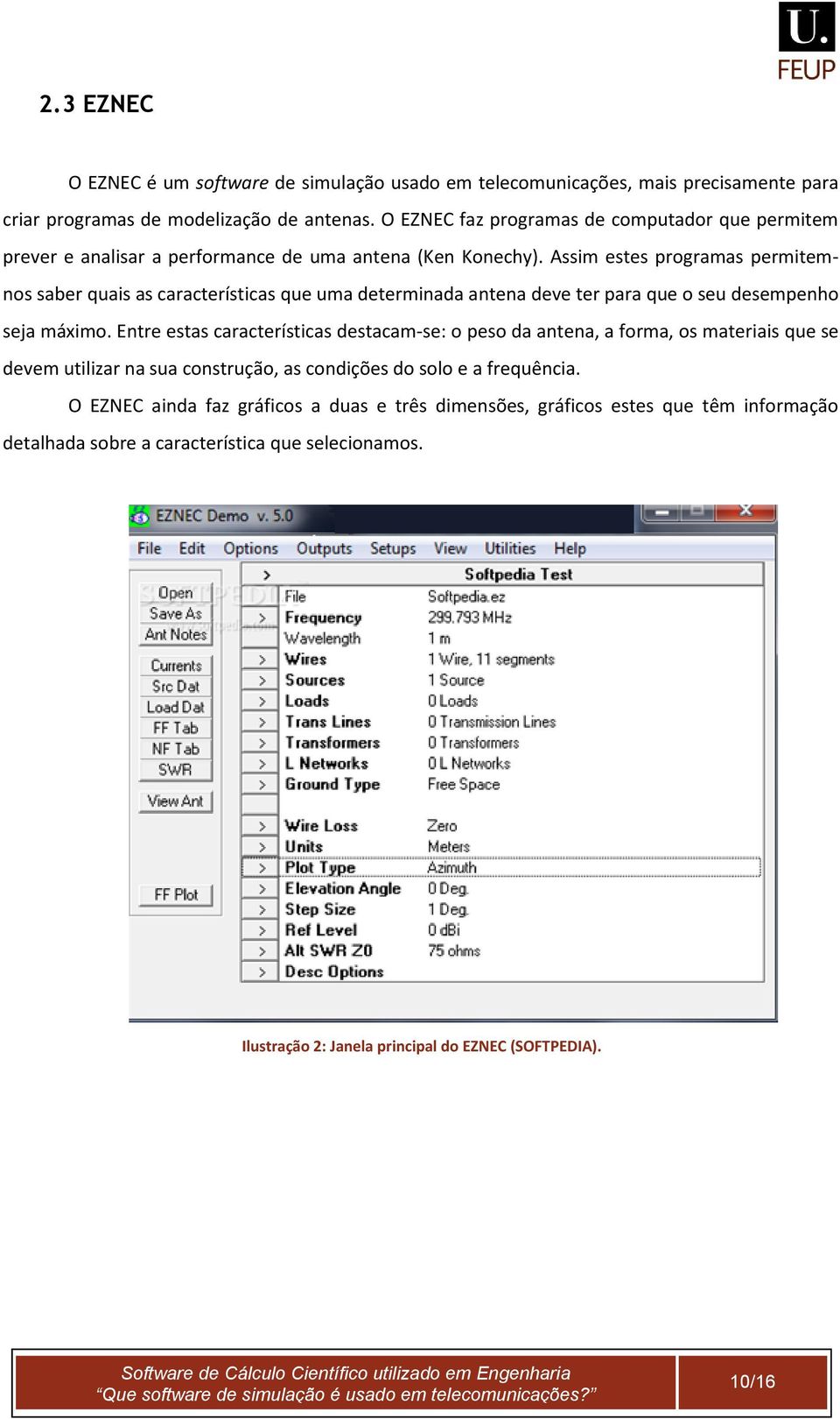 Assim estes programas permitemnos saber quais as características que uma determinada antena deve ter para que o seu desempenho seja máximo.