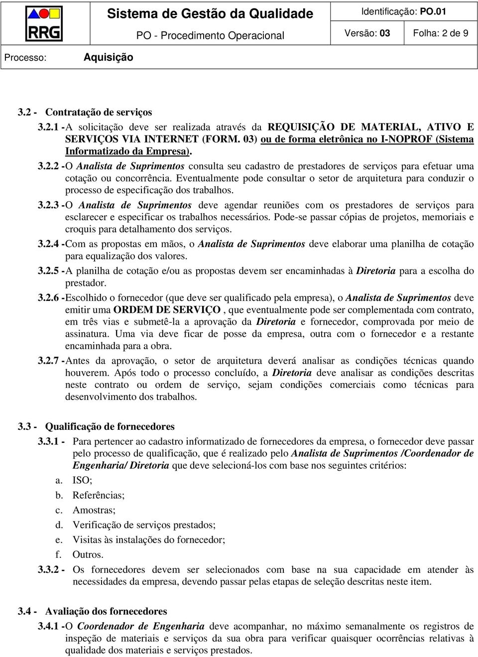 Eventualmente pode consultar o setor de arquitetura para conduzir o processo de especificação dos trabalhos. 3.2.