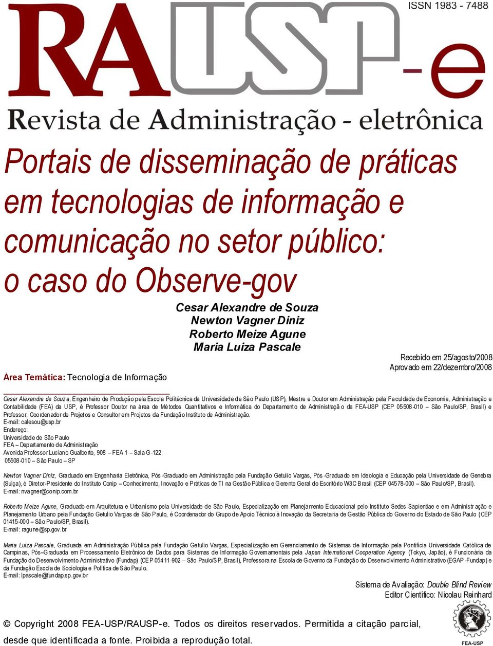 d e Sã o P aulo (US P), Mest re e Dout or em Ad ministração pela Fa culdad e d e Econ omia, Administ ração e Conta bilidade (FEA) da USP, é Professo r Dou tor na á rea de Mé todos Quan titativos e