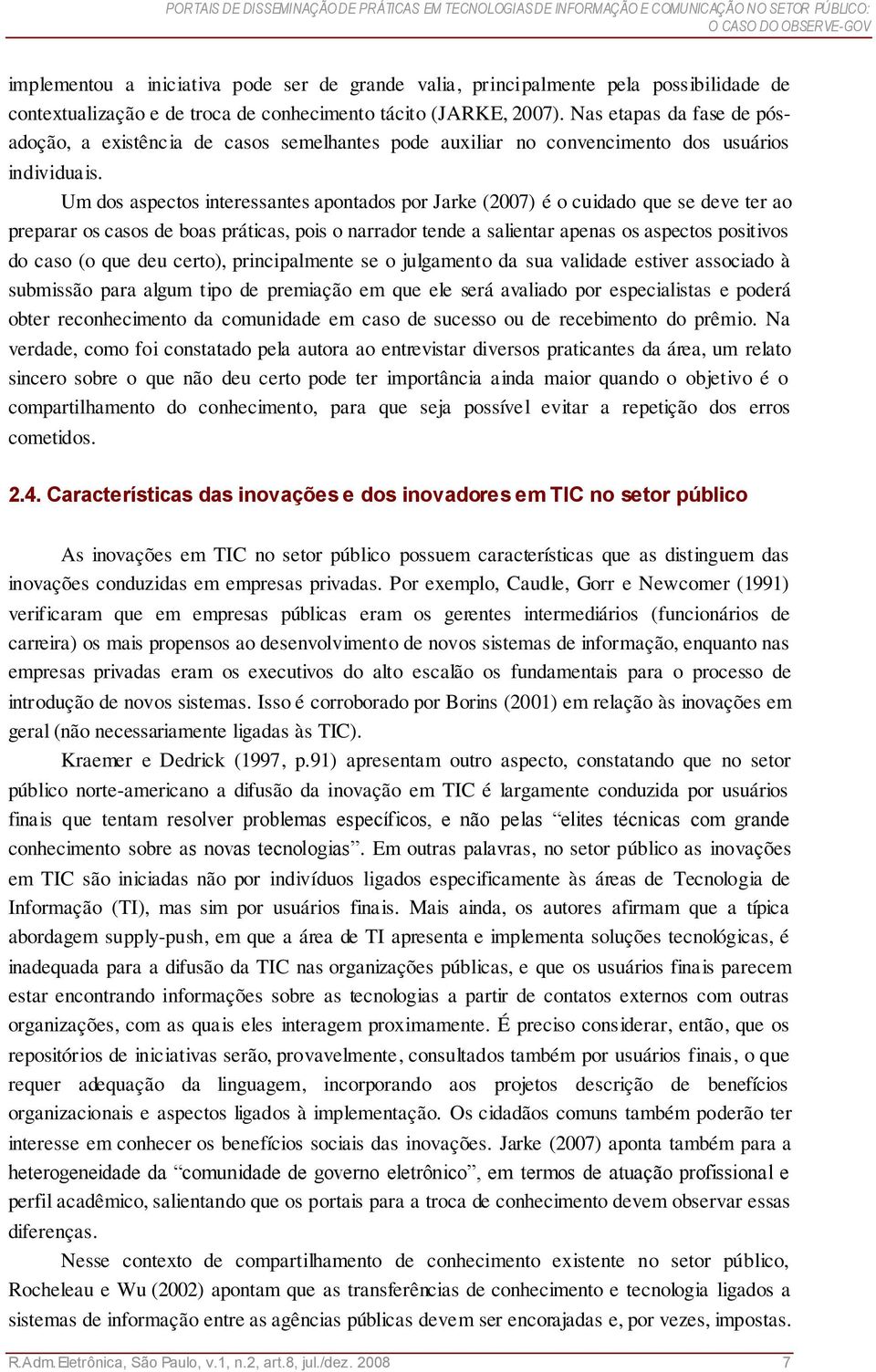 Nas etapas da fase de pósadoção, a existência de casos semelhantes pode auxiliar no convencimento dos usuários individuais.