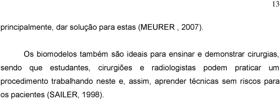 que estudantes, cirurgiões e radiologistas podem praticar um procedimento