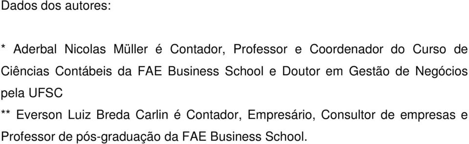 em Gestão de Negócios pela UFSC ** Everson Luiz Breda Carlin é Contador,