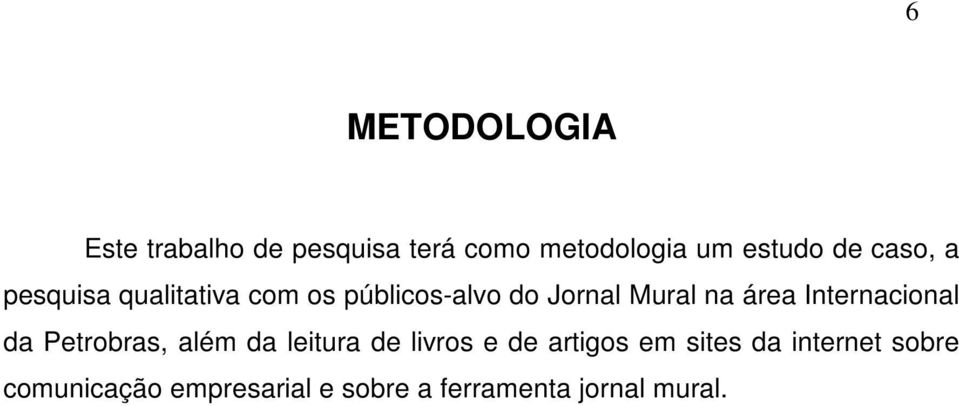 Internacional da Petrobras, além da leitura de livros e de artigos em sites