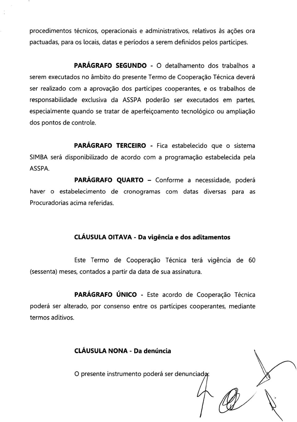 de responsabilidade exclusiva da ASSPA poderão ser executados em partes, especialmente quando se tratar de aperfeiçoamento tecnológico ou ampliação dos pontos de controle.