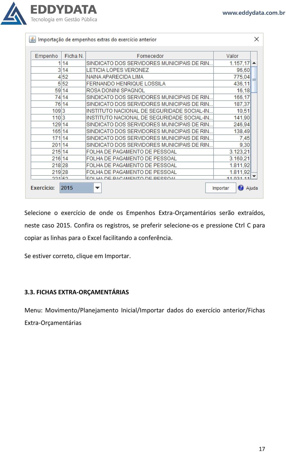 Excel facilitando a conferência. Se estiver correto, clique em Importar. 3.