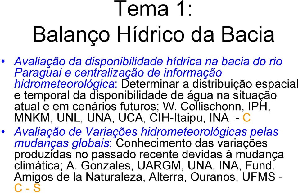 Collischonn, IPH, MNKM, UNL, UNA, UCA, CIH-Itaipu, INA - C Avaliação de Variações hidrometeorológicas pelas mudanças globais: Conhecimento