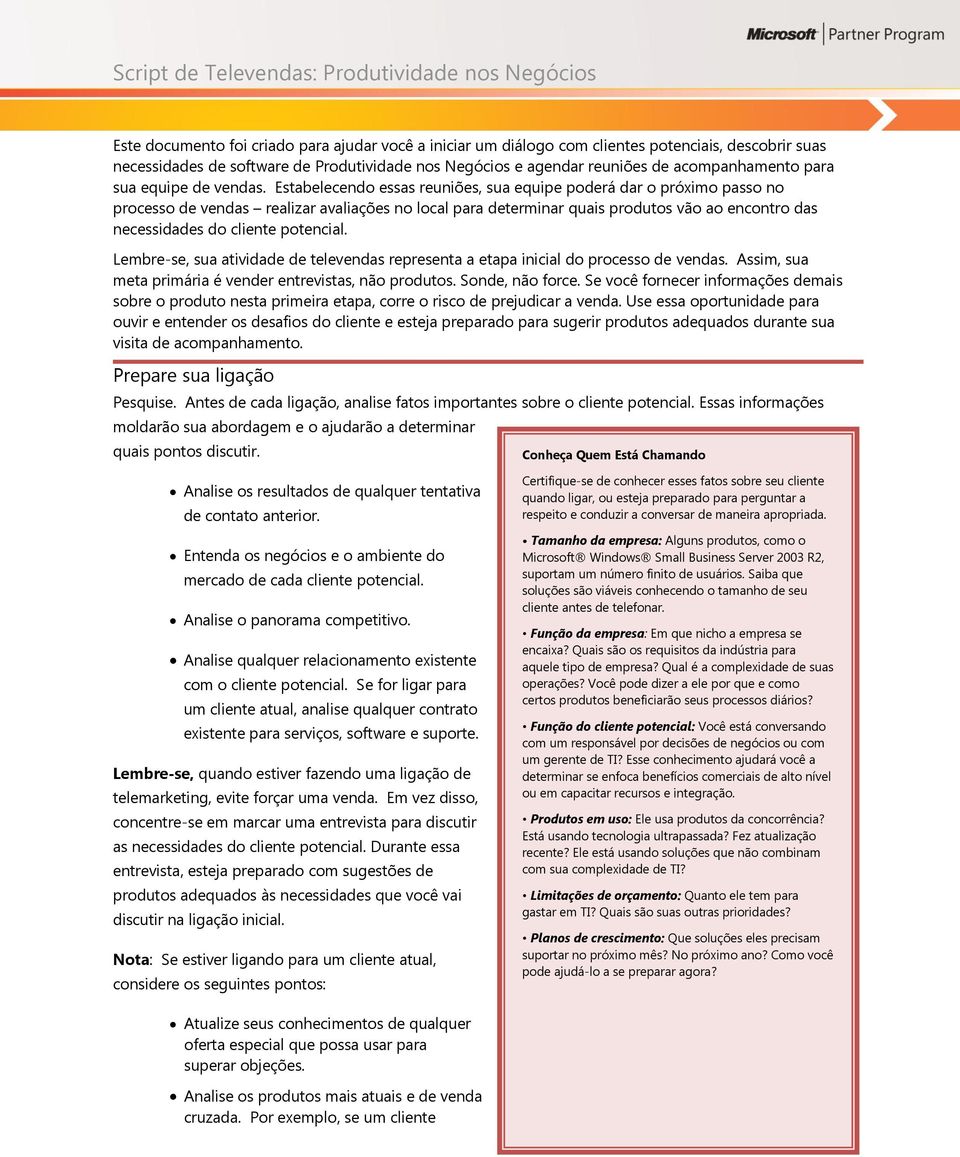 Estabelecendo essas reuniões, sua equipe poderá dar o próximo passo no processo de vendas realizar avaliações no local para determinar quais produtos vão ao encontro das necessidades do cliente