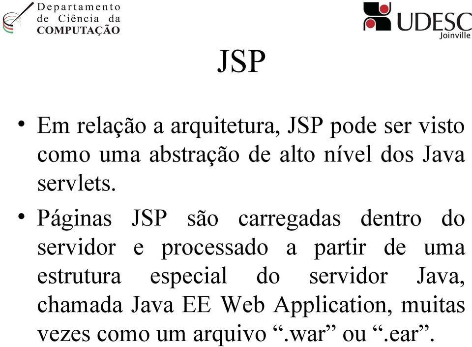 Páginas JSP são carregadas dentro do servidor e processado a partir de