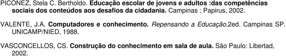 desafios da cidadania. Campinas : Papirus, 2002. VALENTE, J.A. Computadores e conhecimento.