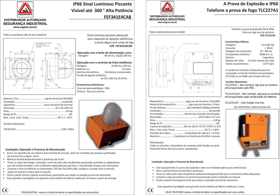 fonte de alimentação Voltagem: ção ção com o controle da linha telefônica: Voltagem: 24 Saída de Luz Interface do telefone Eletrônicos incorporados ão da ligação telefônica dea Características