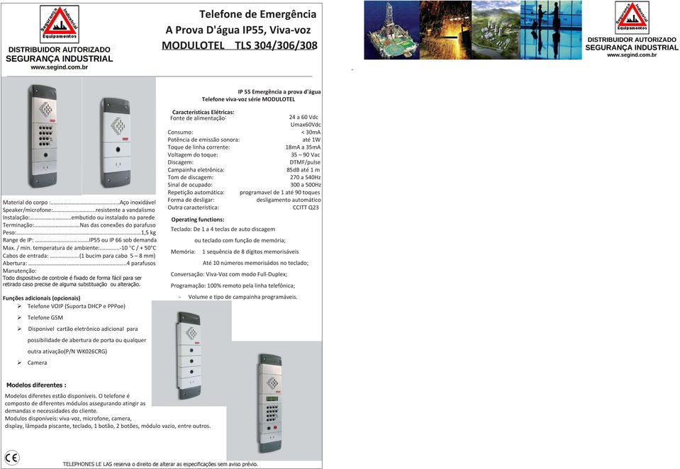 Funções adicionaiscionais fae f Disponível cartão eletrônico adicional para ossibilidade de abertura de porta ou qualquer utra ativação Telefone de Emergência Prova D'águaViva-voz IP 55 Emergência a