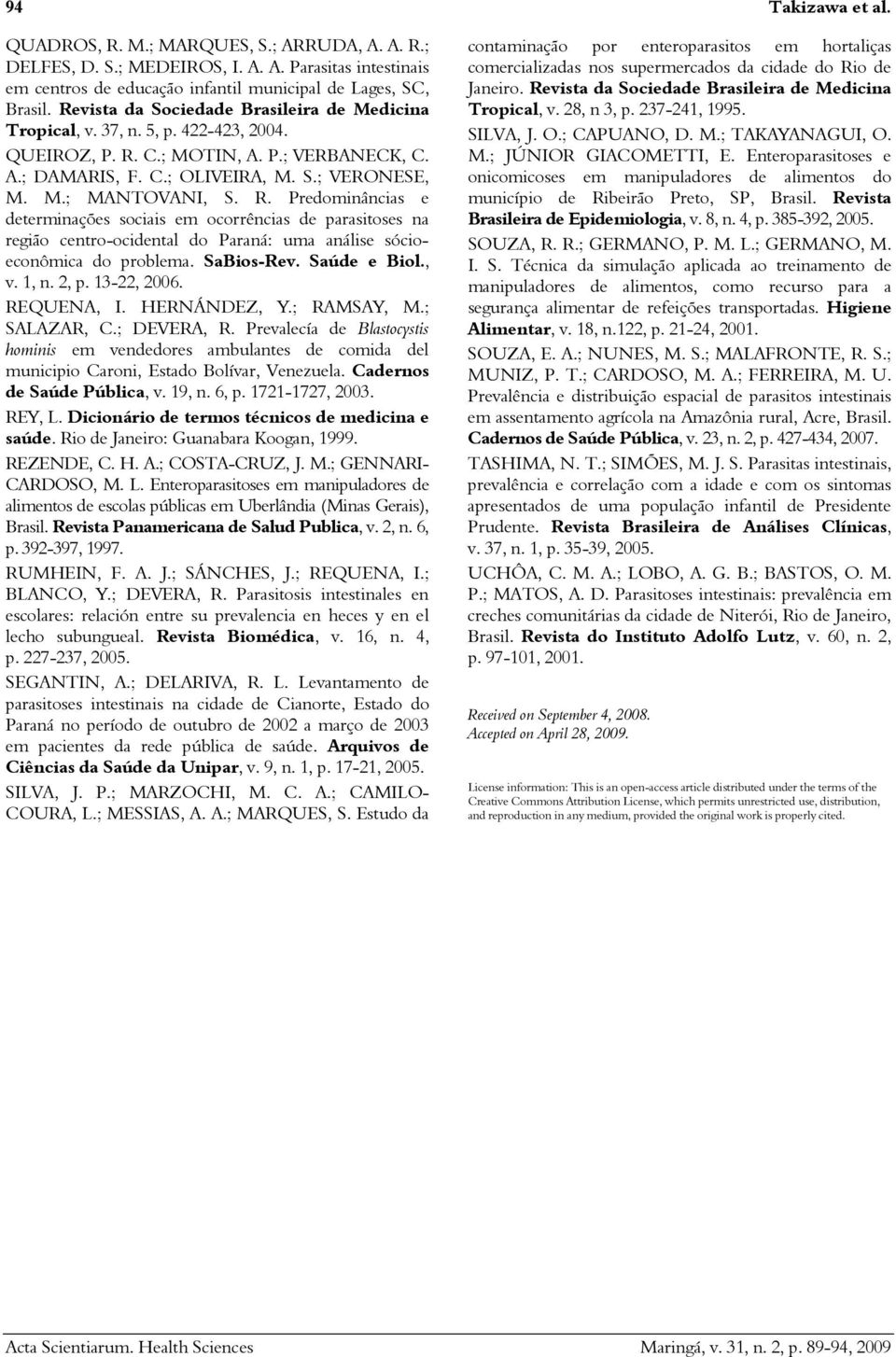 R. Predominâncias e determinações sociais em ocorrências de parasitoses na região centro-ocidental do Paraná: uma análise sócioeconômica do problema. SaBios-Rev. Saúde e Biol., v. 1, n. 2, p.