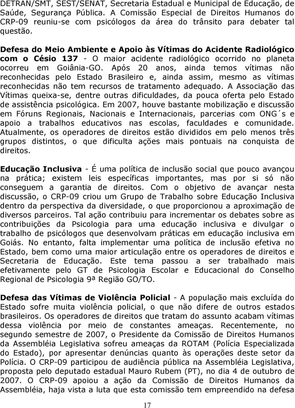 Defesa do Meio Ambiente e Apoio às Vítimas do Acidente Radiológico com o Césio 137 - O maior acidente radiológico ocorrido no planeta ocorreu em Goiânia-GO.