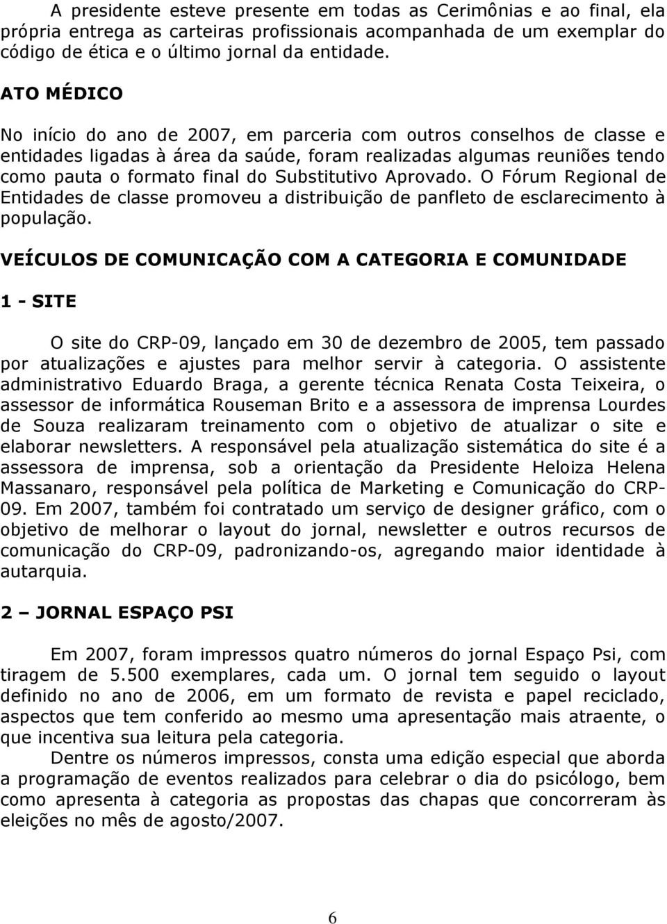 Aprovado. O Fórum Regional de Entidades de classe promoveu a distribuição de panfleto de esclarecimento à população.