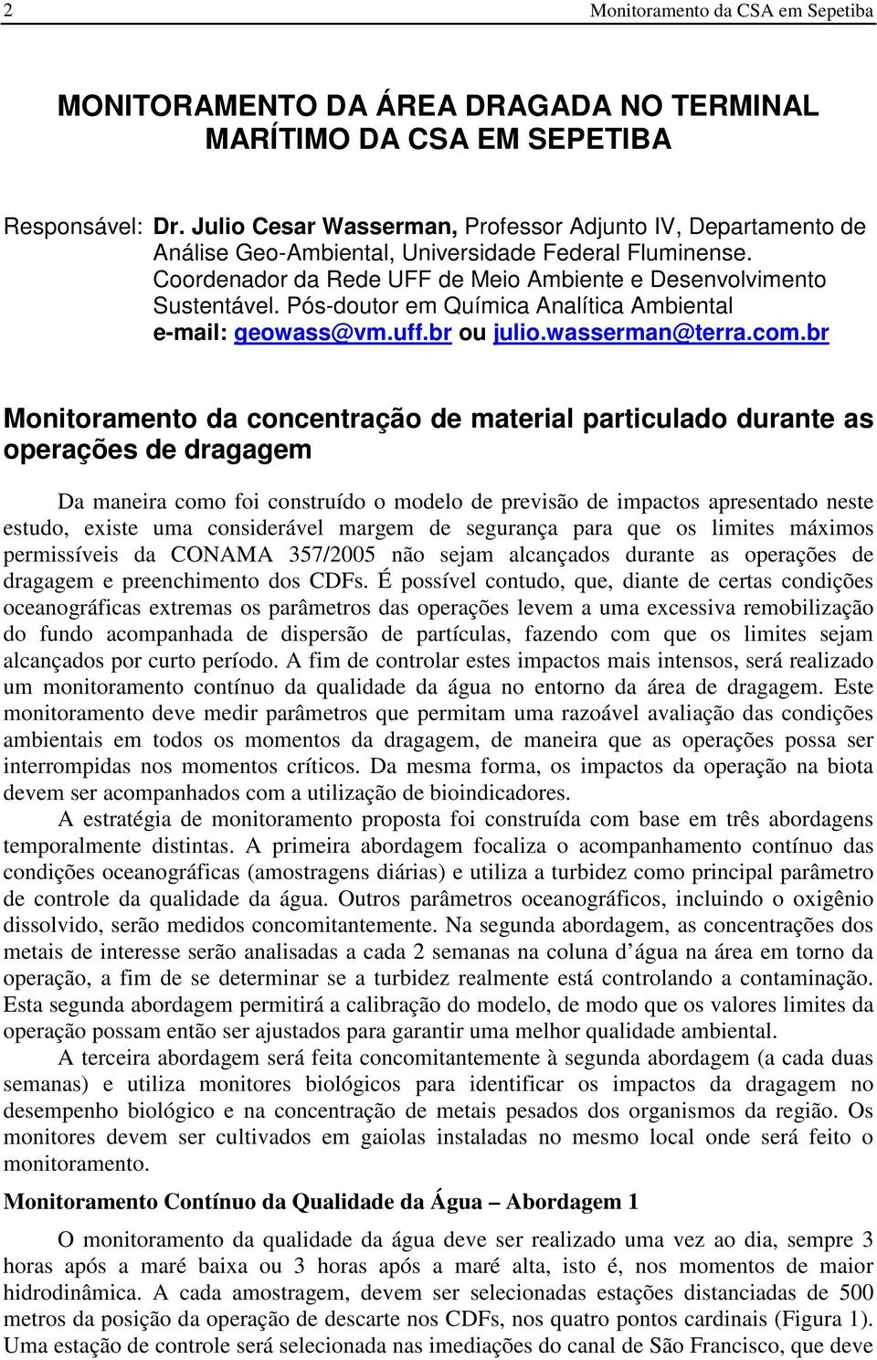 Pós-doutor em Química Analítica Ambiental e-mail: geowass@vm.uff.br ou julio.wasserman@terra.com.