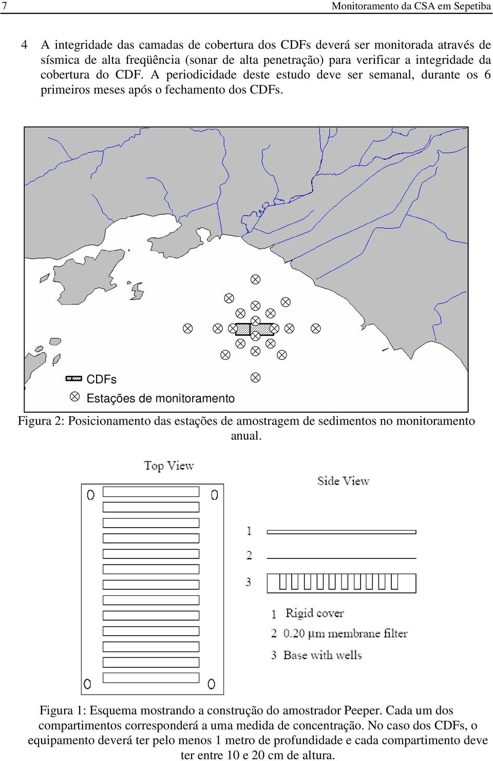 CDFs Estações de monitoramento Figura 2: Posicionamento das estações de amostragem de sedimentos no monitoramento anual.