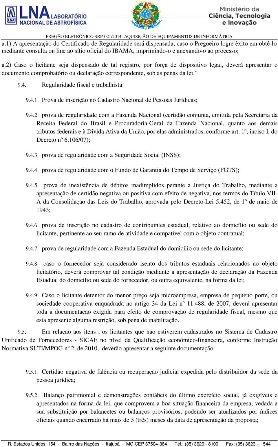 Regularidade fiscal e trabalhista: 9.4.1. Prova de inscrição no Cadastro Nacional de Pessoas Jurídicas; 9.4.2.