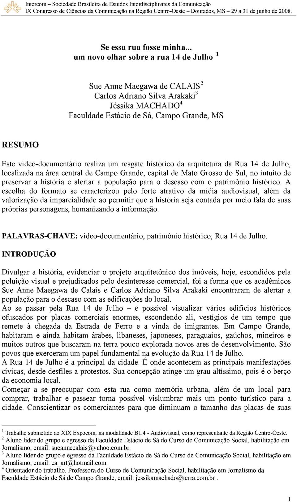 realiza um resgate histórico da arquitetura da Rua 14 de Julho, localizada na área central de Campo Grande, capital de Mato Grosso do Sul, no intuito de preservar a história e alertar a população