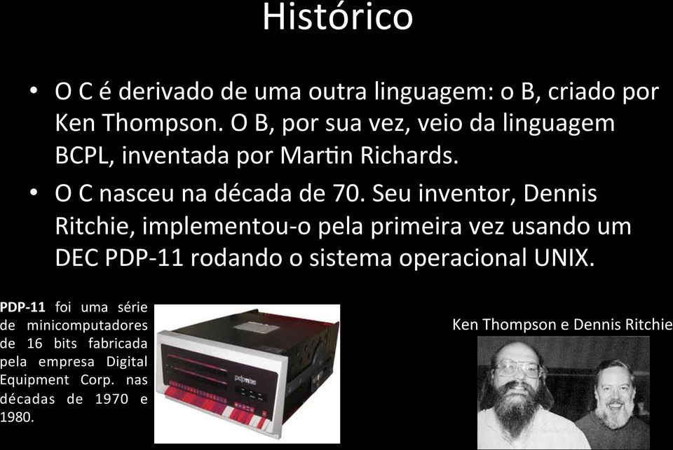 Seu inventor, Dennis Ritchie, implementou- o pela primeira vez usando um DEC PDP- 11 rodando o sistema operacional