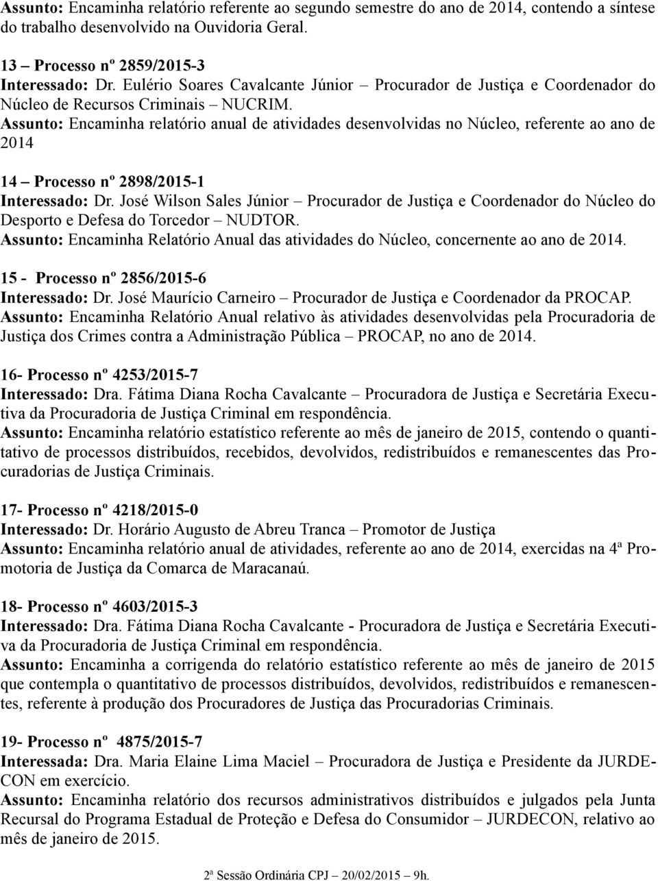 Assunto: Encaminha relatório anual de atividades desenvolvidas no Núcleo, referente ao ano de 2014 14 Processo nº 2898/2015-1 Interessado: Dr.