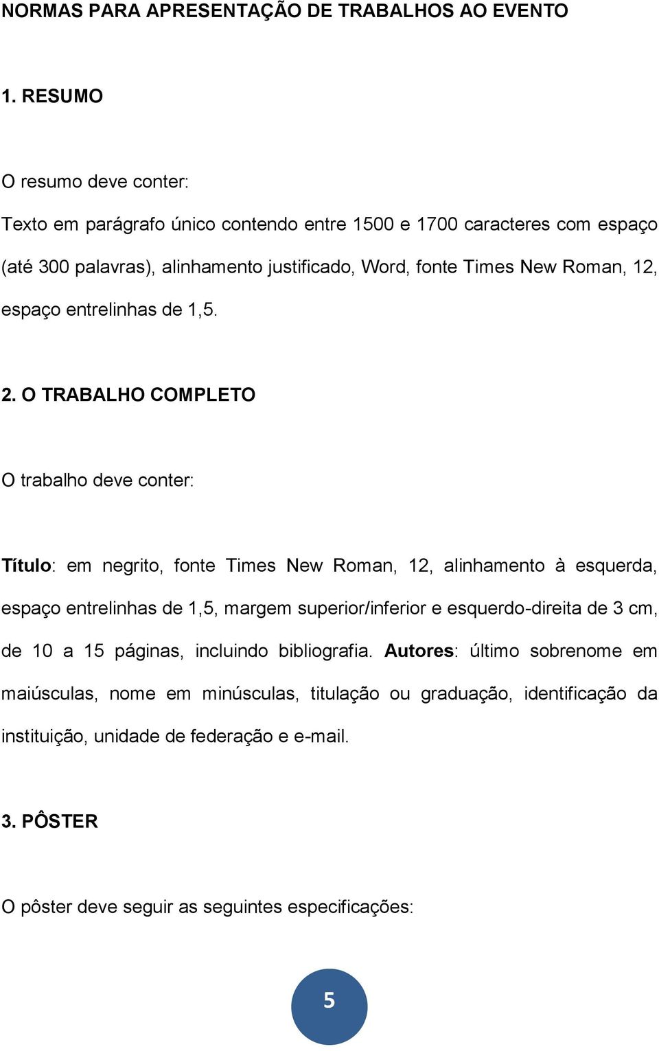 12, espaço entrelinhas de 1,5. 2.